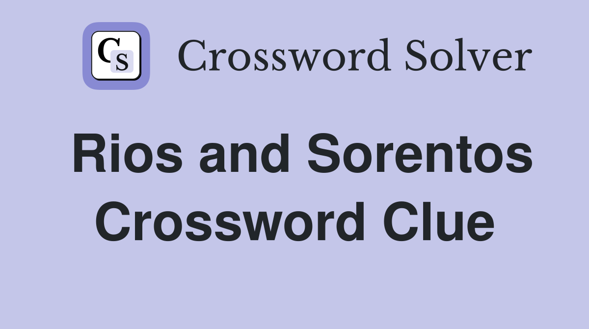 Rios and Sorentos Crossword Clue