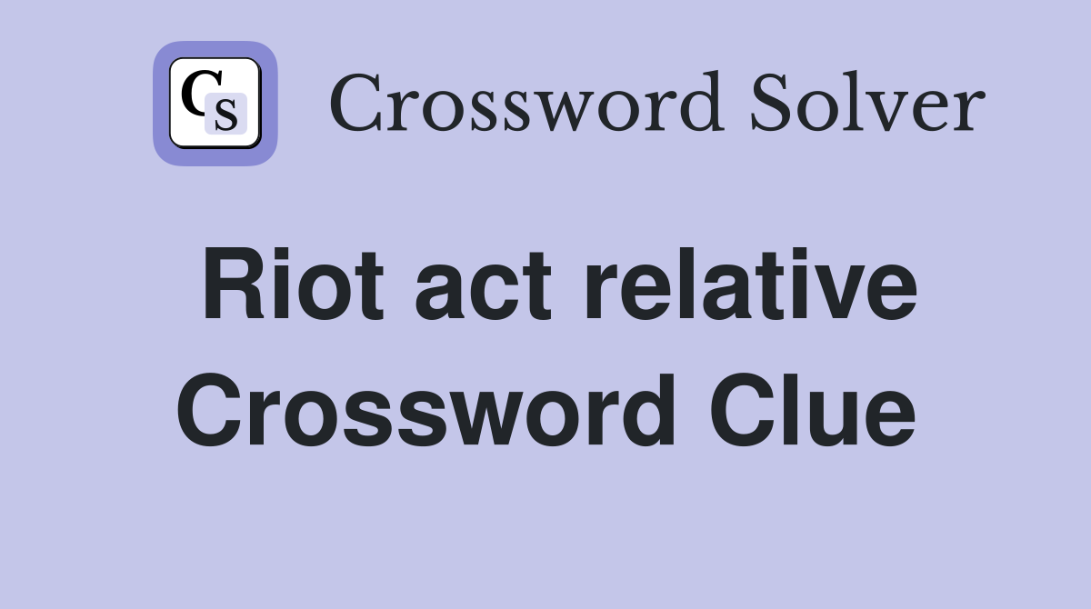 Riot act relative Crossword Clue