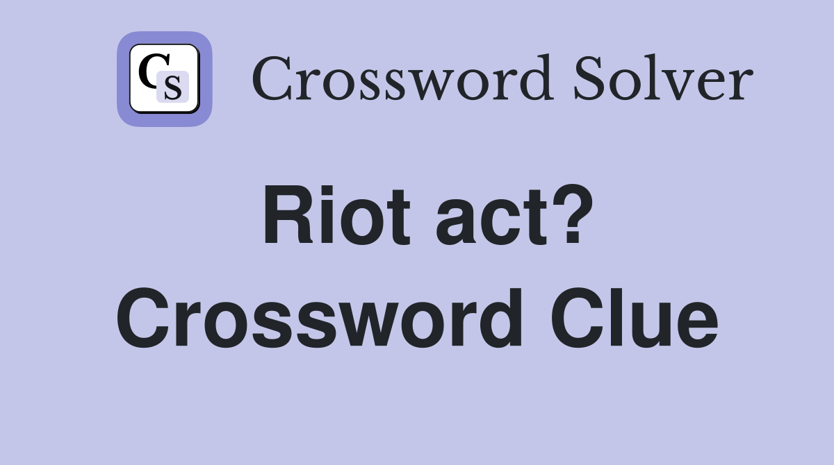Riot act? Crossword Clue