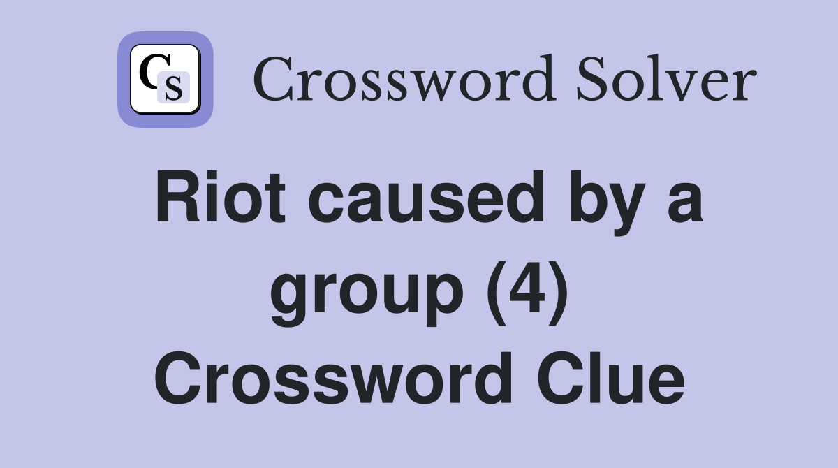 Riot caused by a group (4) Crossword Clue