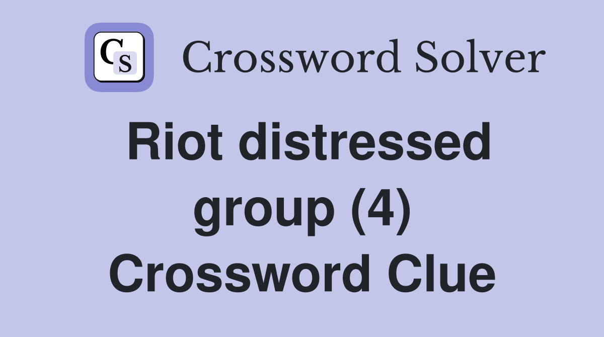 Riot distressed group (4) Crossword Clue