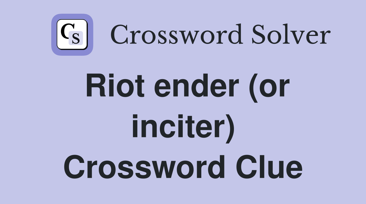 Riot ender (or inciter) Crossword Clue