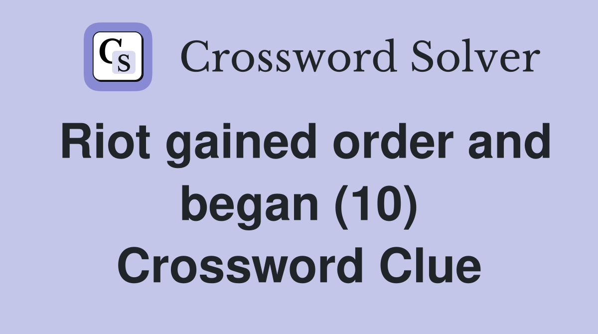 Riot gained order and began (10) Crossword Clue