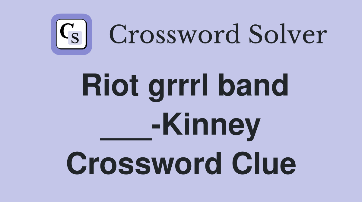 Riot grrrl band ___-Kinney Crossword Clue