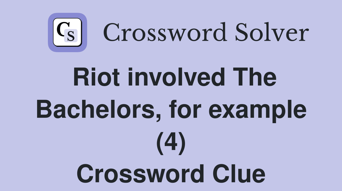 Riot involved The Bachelors, for example (4) Crossword Clue
