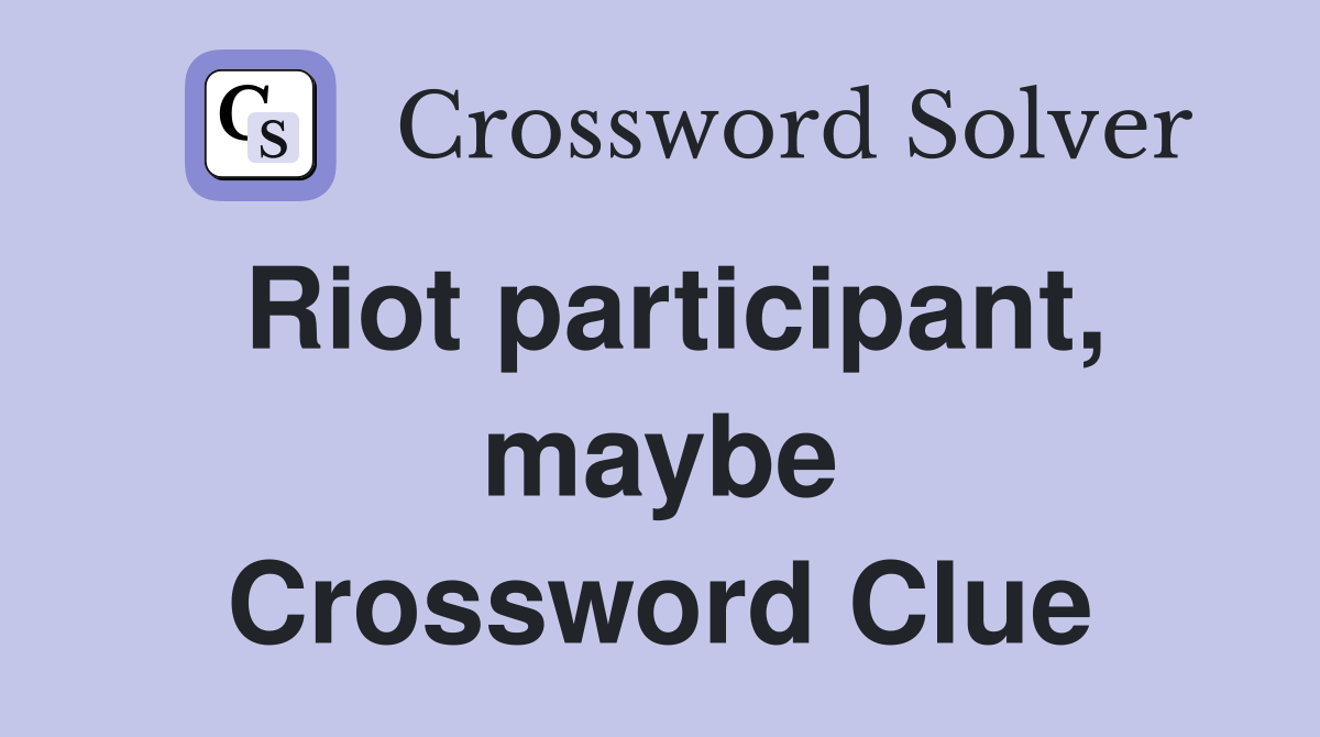 Riot participant, maybe Crossword Clue