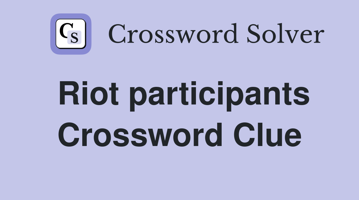 Riot participants Crossword Clue