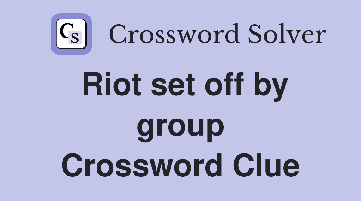 Riot set off by group Crossword Clue
