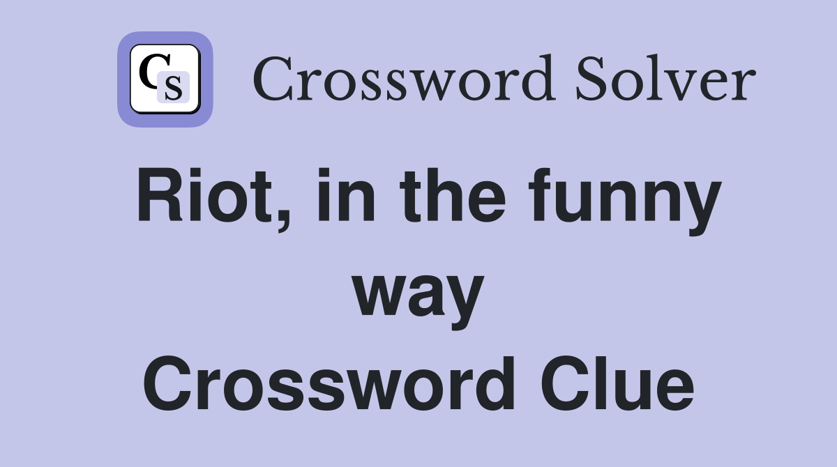 Riot, in the funny way Crossword Clue