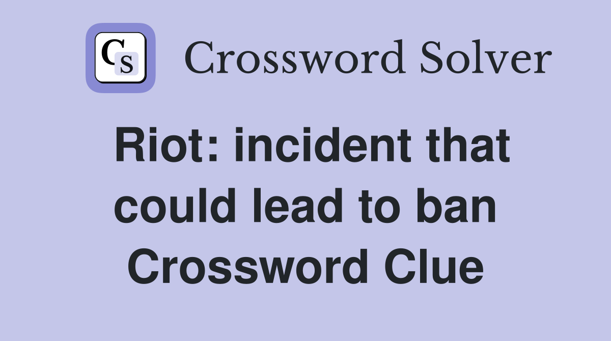 Riot: incident that could lead to ban Crossword Clue