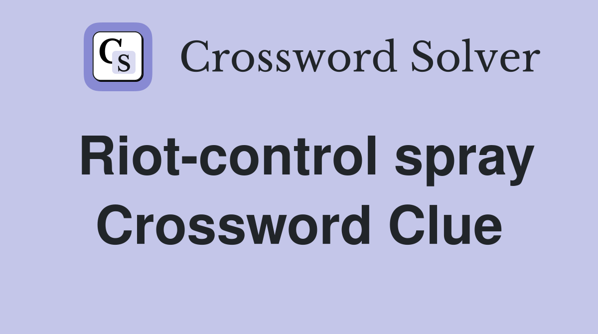 Riot-control spray Crossword Clue
