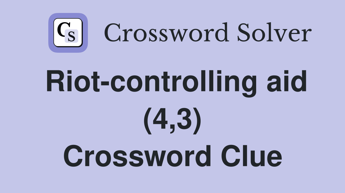 Riot-controlling aid (4,3) Crossword Clue