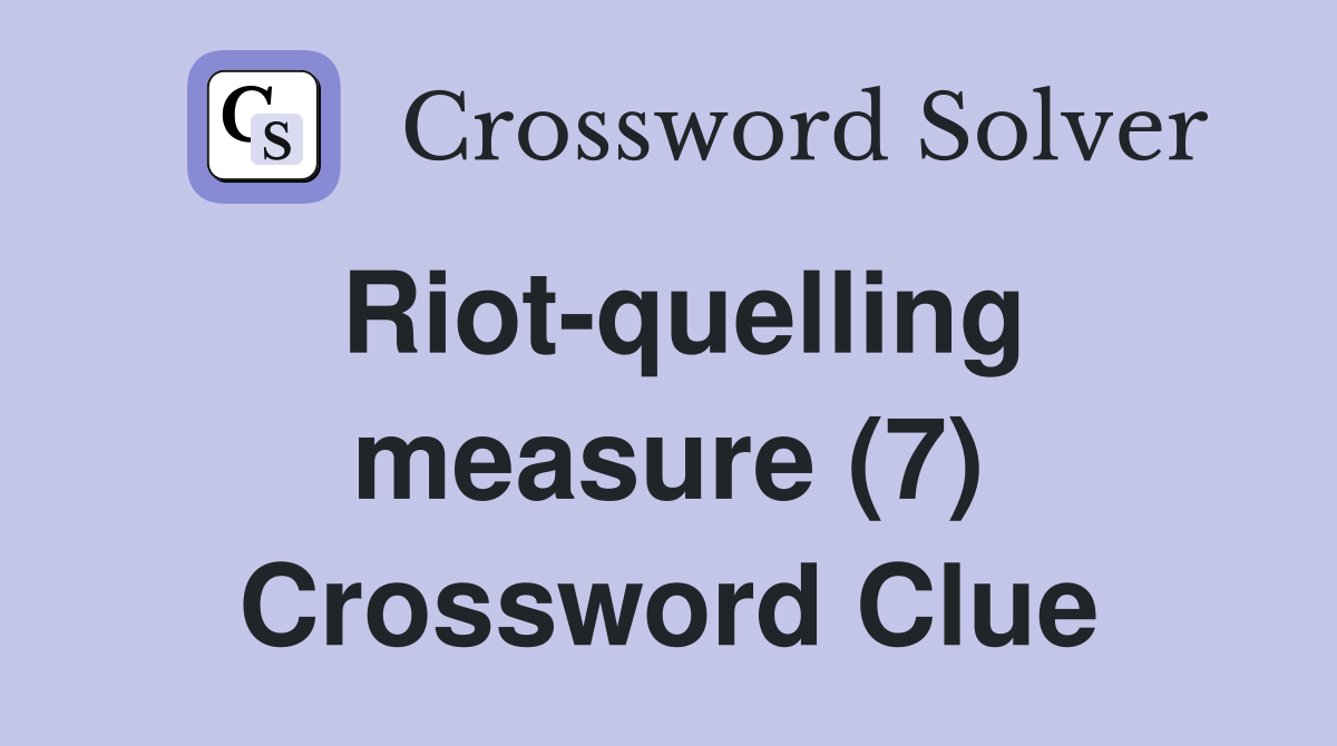 Riot-quelling measure (7) Crossword Clue