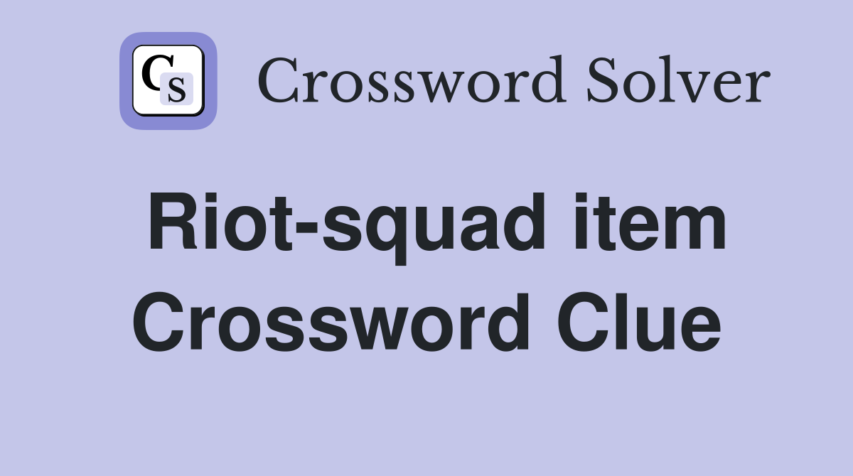 Riot-squad item Crossword Clue