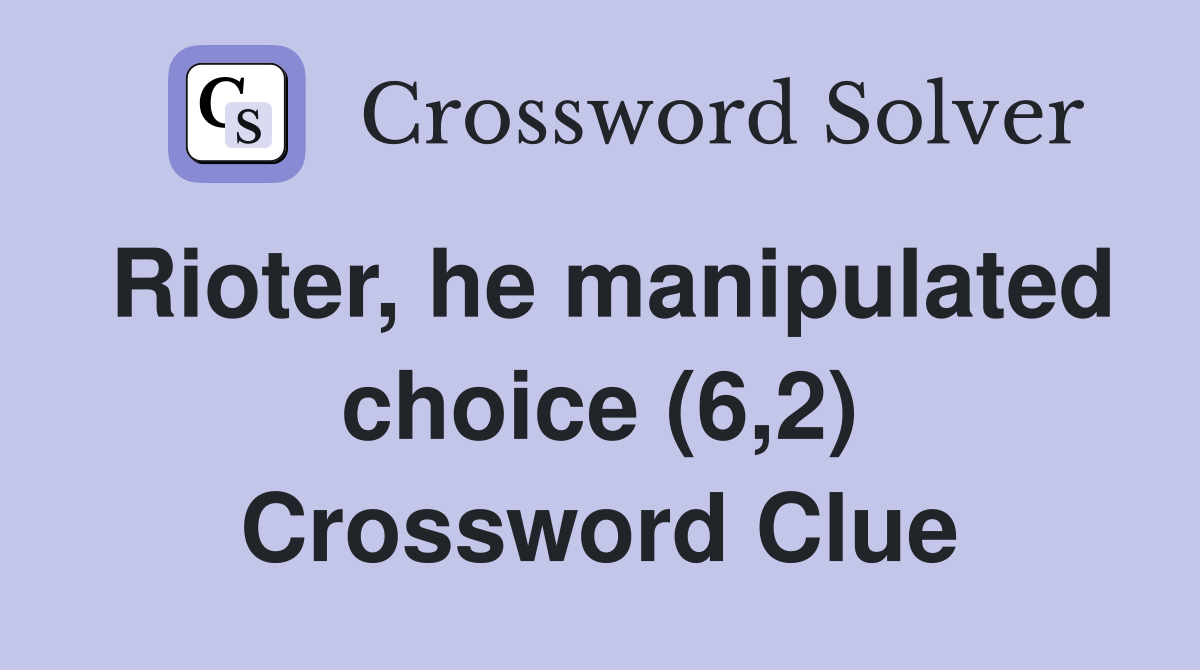 Rioter, he manipulated choice (6,2) Crossword Clue