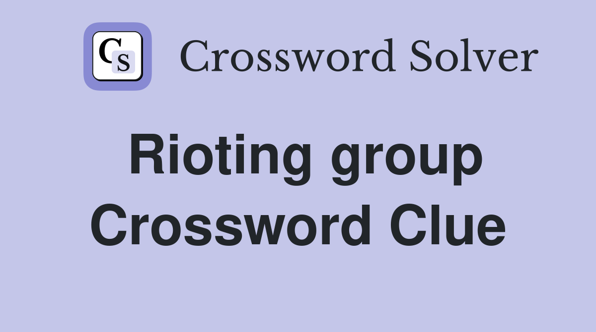 Rioting group Crossword Clue