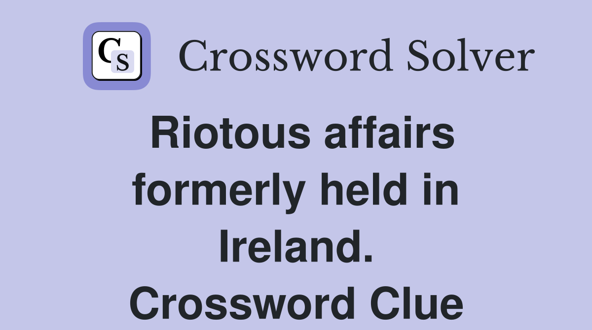 Riotous affairs formerly held in Ireland. Crossword Clue