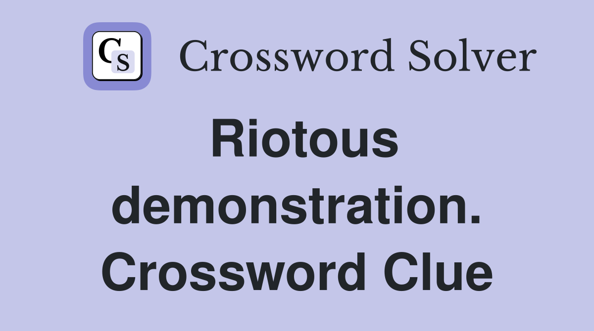 Riotous demonstration. Crossword Clue