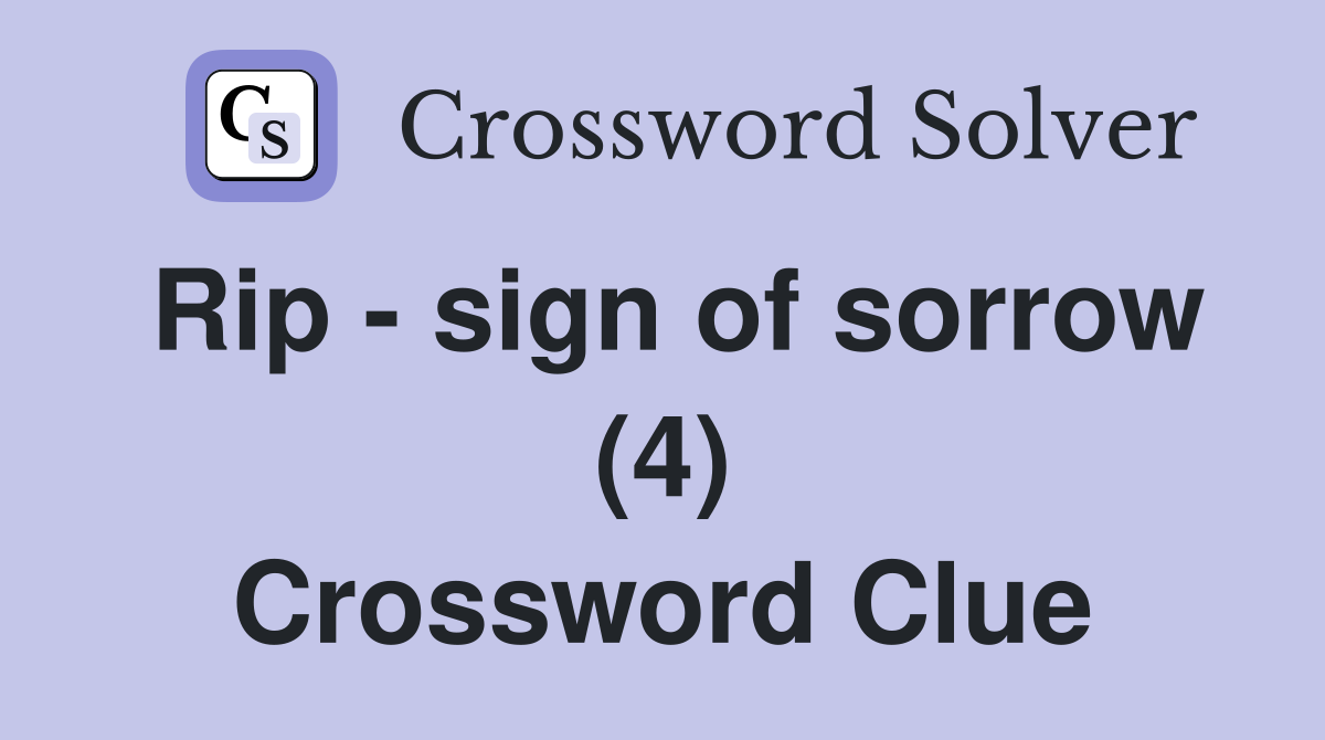 Rip - sign of sorrow (4) Crossword Clue