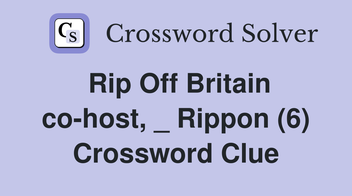 Rip Off Britain co-host, _ Rippon (6) Crossword Clue