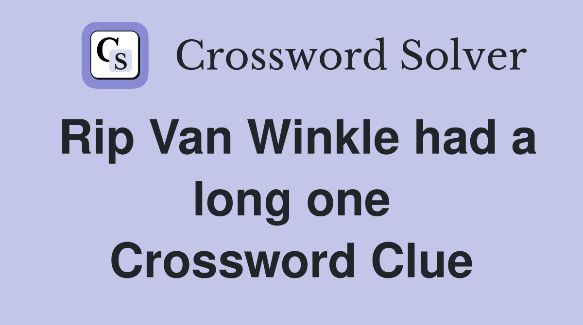 Rip Van Winkle had a long one Crossword Clue