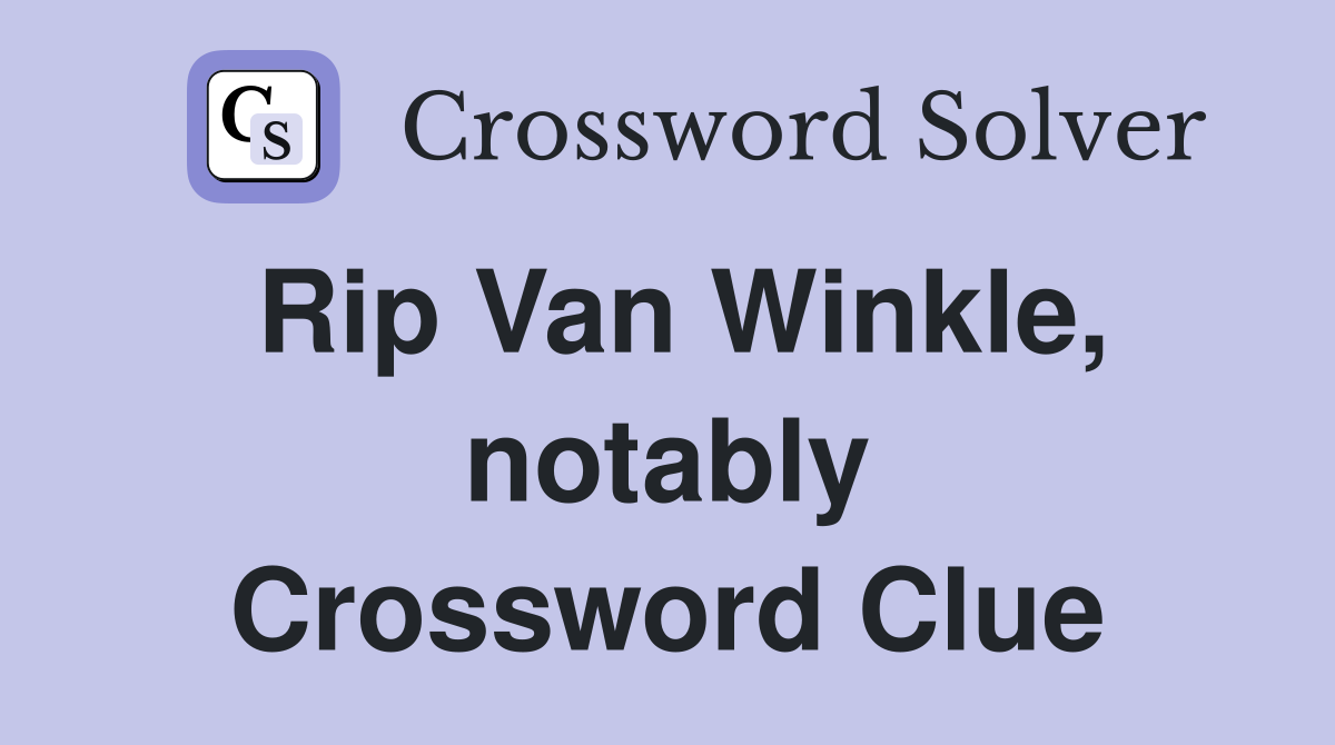 Rip Van Winkle, notably Crossword Clue