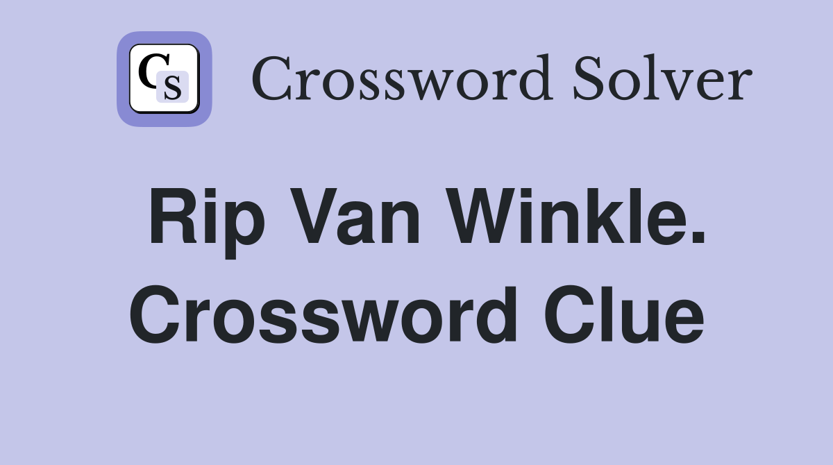 Rip Van Winkle. Crossword Clue