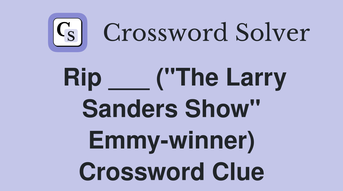 Rip ___ ("The Larry Sanders Show" Emmy-winner) Crossword Clue