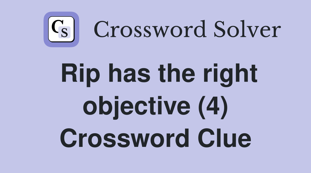 Rip has the right objective (4) Crossword Clue