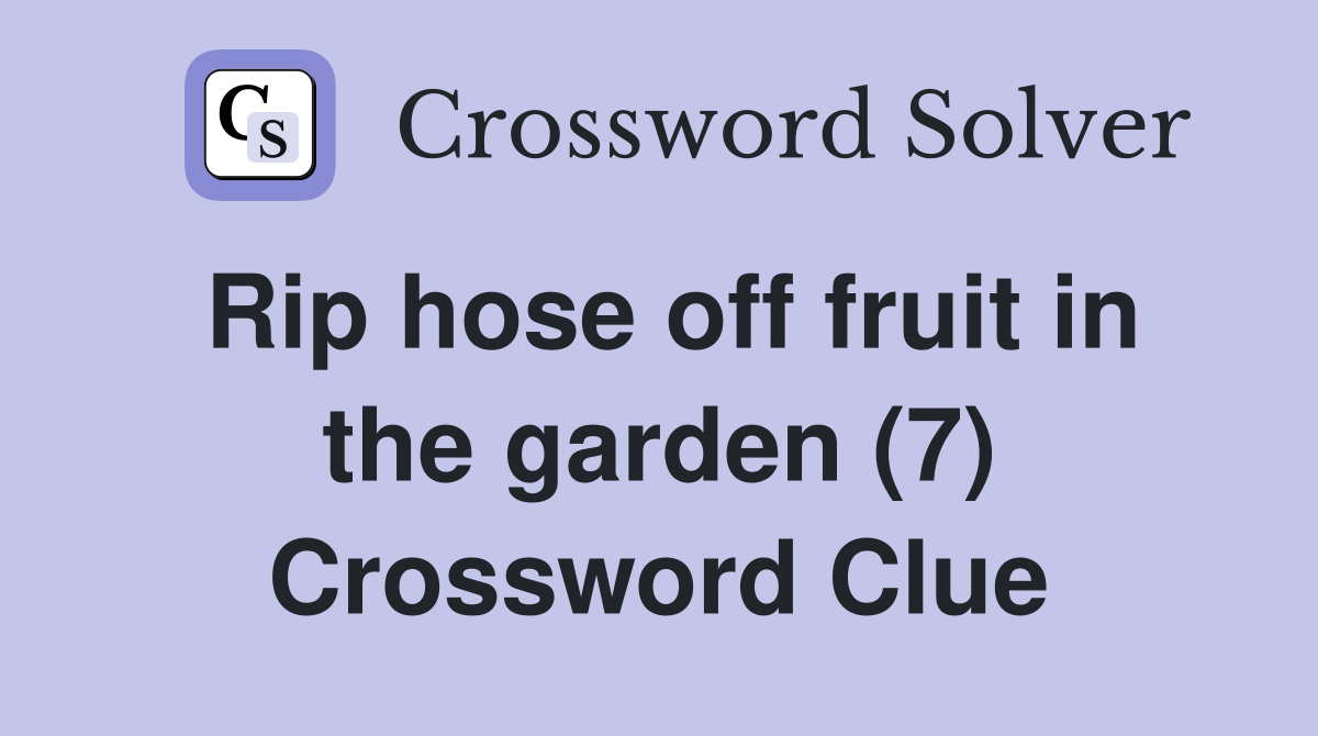 Rip hose off fruit in the garden (7) Crossword Clue