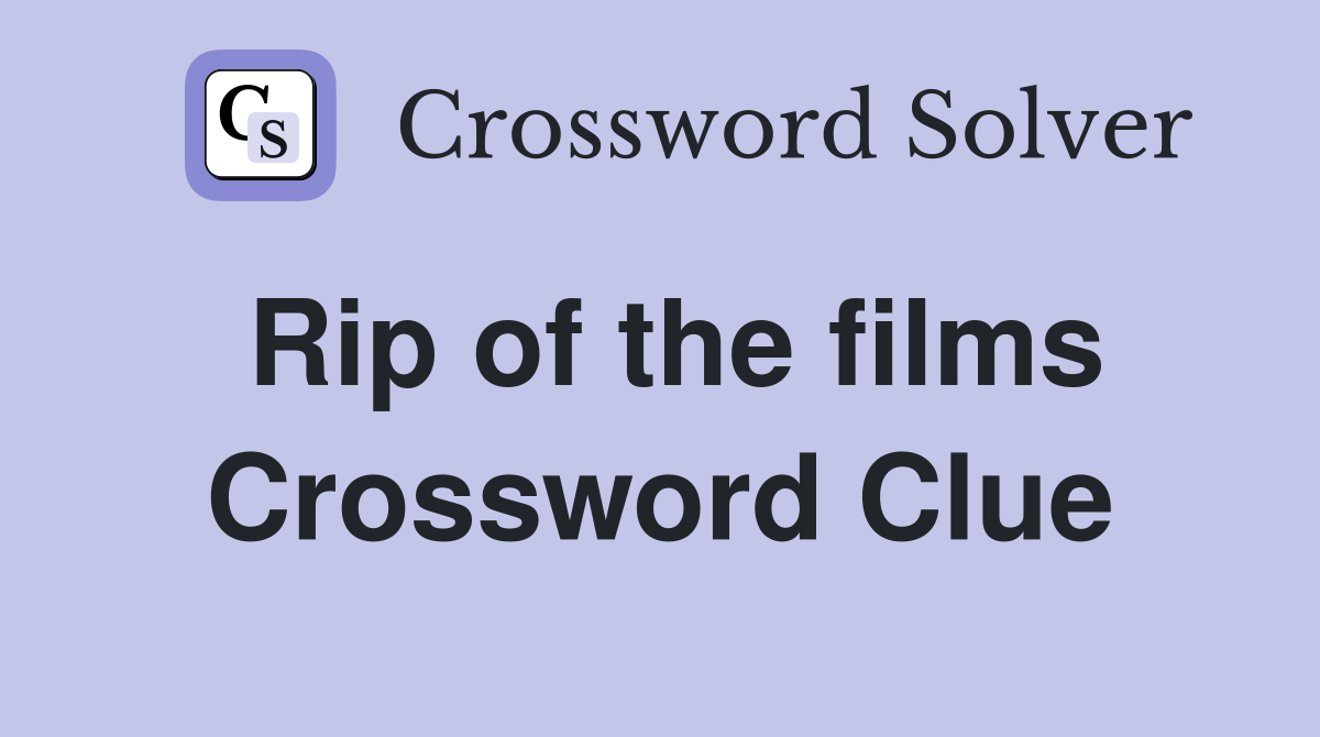 Rip of the films Crossword Clue