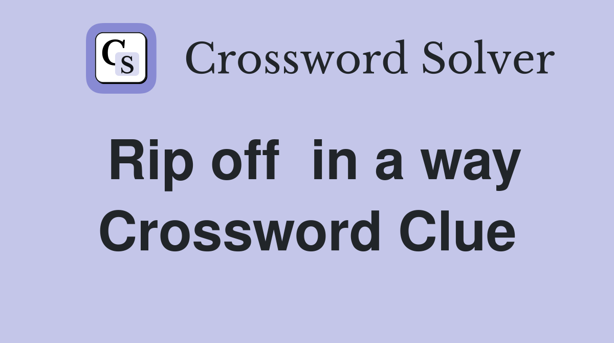 Rip off  in a way Crossword Clue