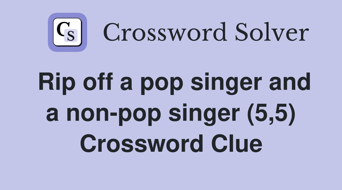 Rip off a pop singer and a non-pop singer (5,5) Crossword Clue