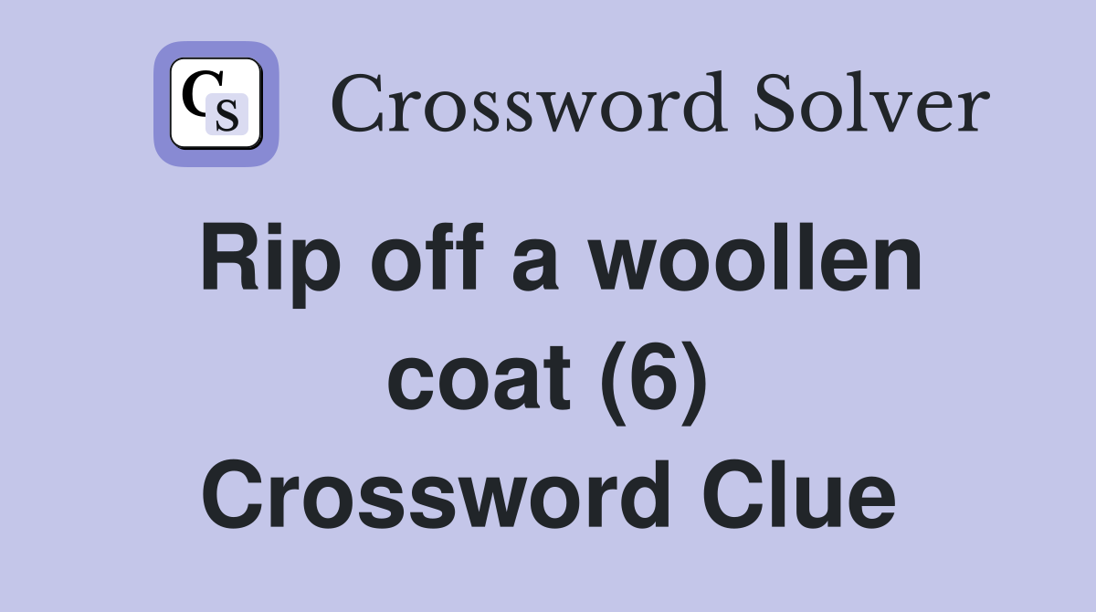 Rip off a woollen coat (6) Crossword Clue