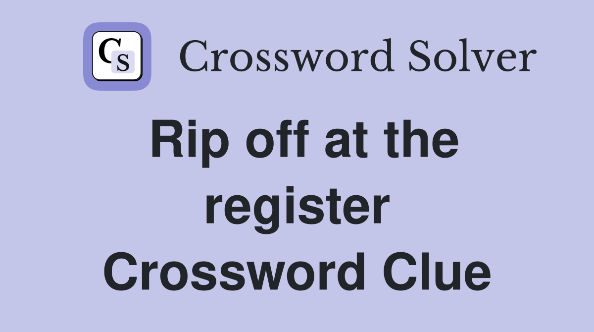 Rip off at the register Crossword Clue