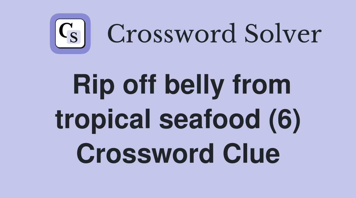 Rip off belly from tropical seafood (6) Crossword Clue