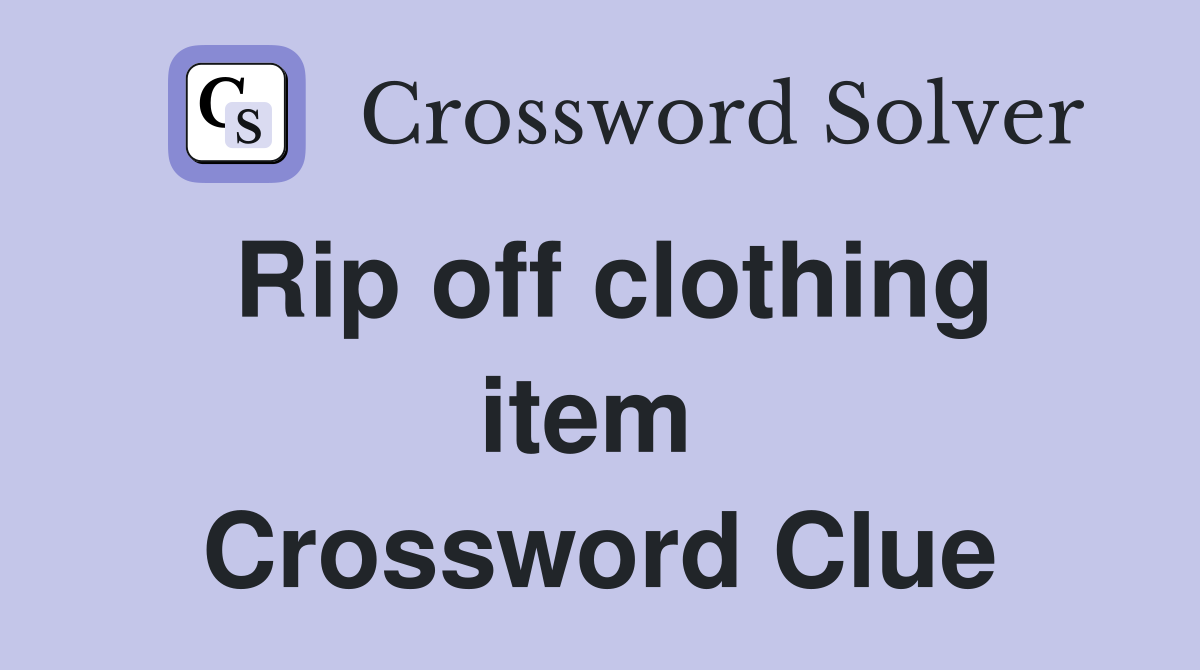 Rip off clothing item  Crossword Clue