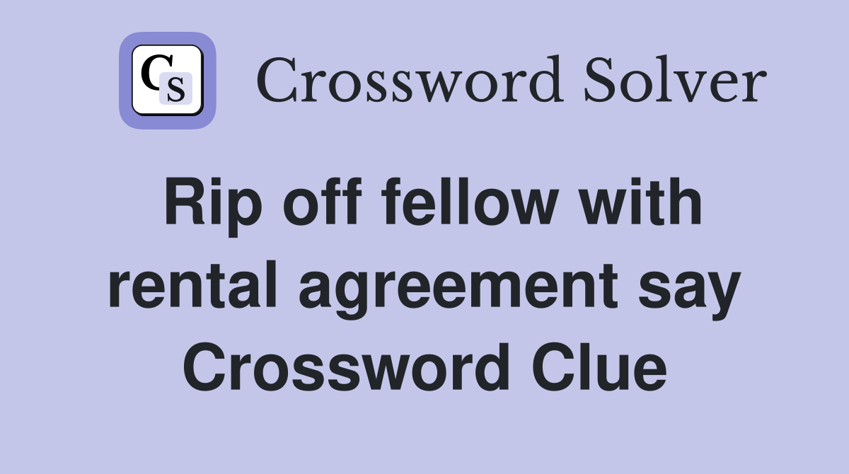 Rip off fellow with rental agreement say Crossword Clue