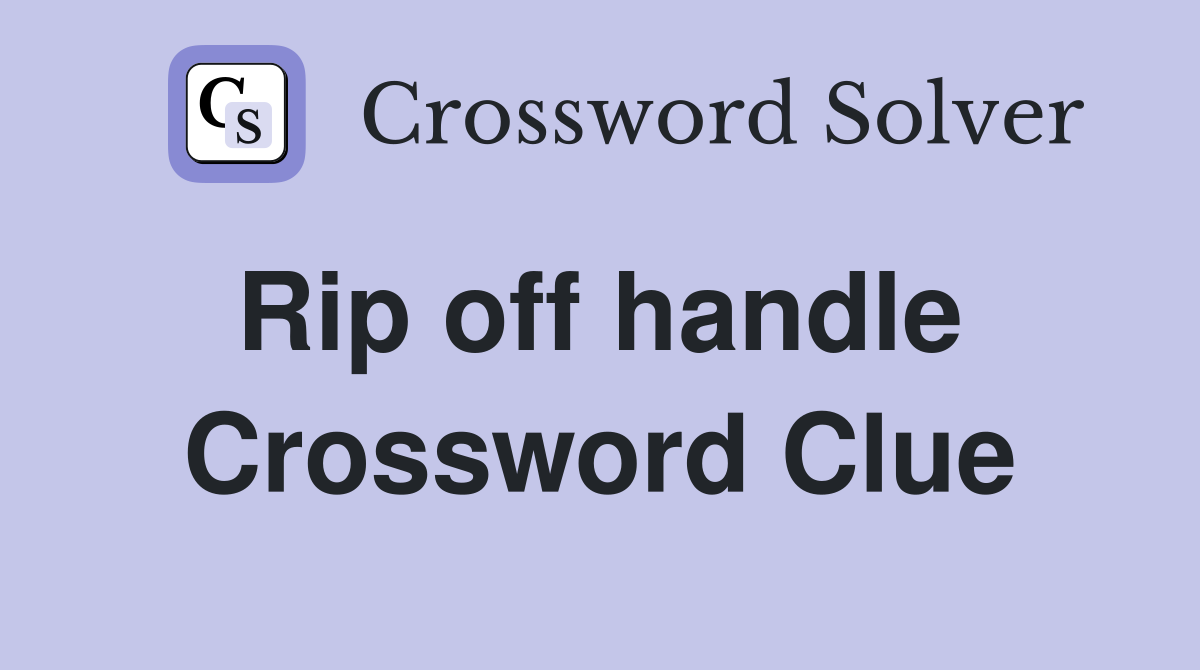 Rip off handle  Crossword Clue