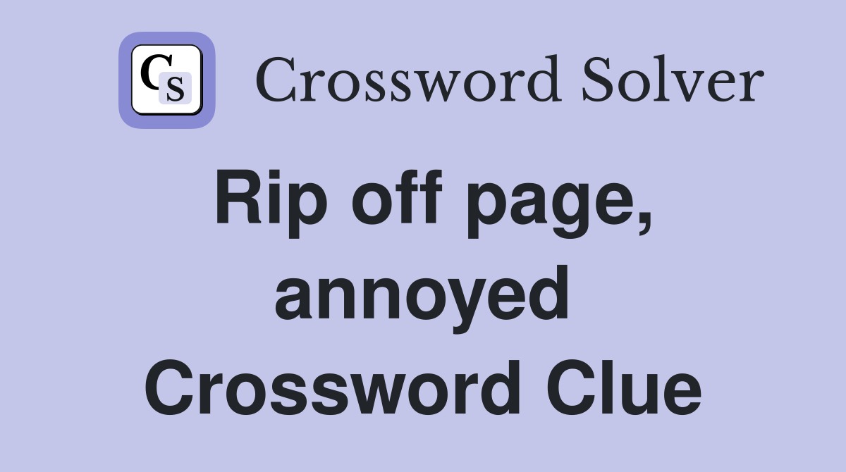 Rip off page, annoyed Crossword Clue