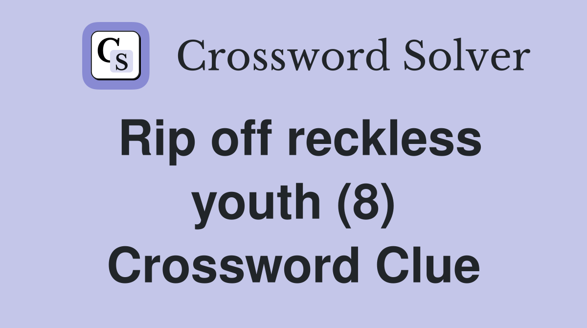 Rip off reckless youth (8) Crossword Clue