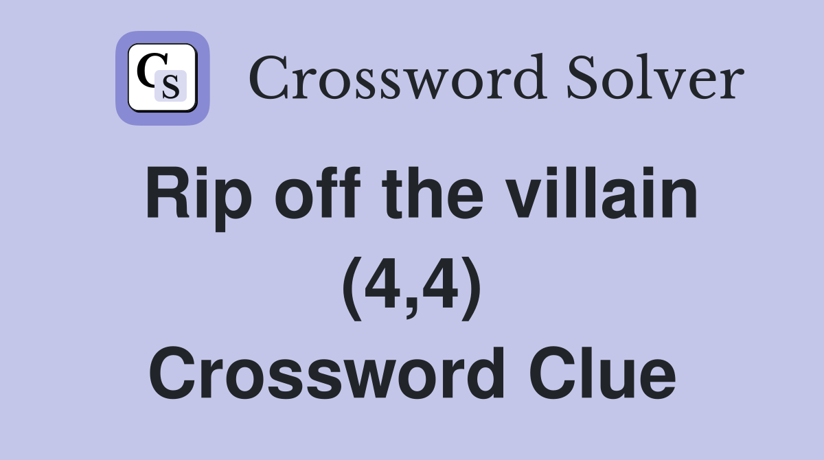 Rip off the villain (4,4) Crossword Clue