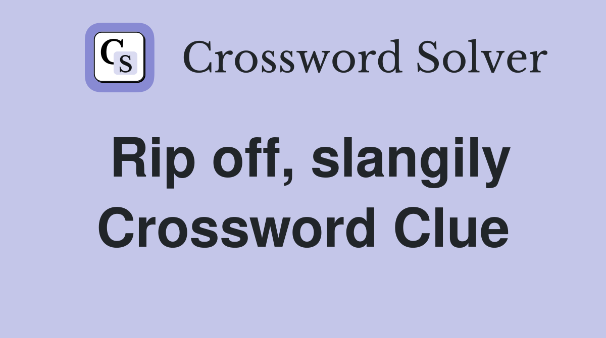 Rip off, slangily Crossword Clue