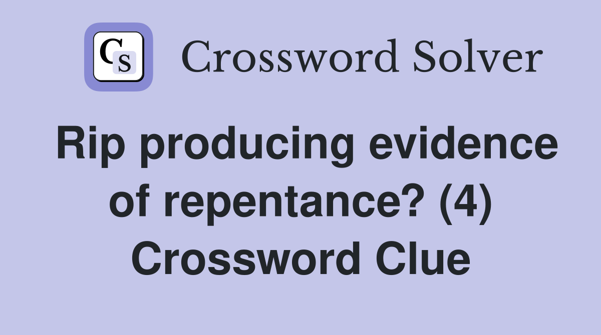 Rip producing evidence of repentance? (4) Crossword Clue