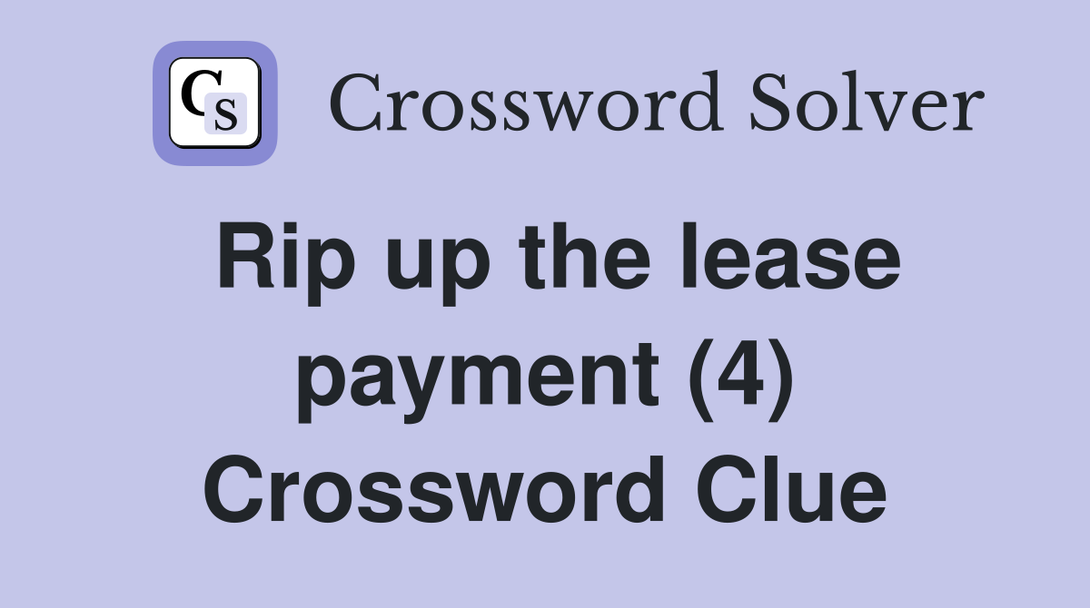Rip up the lease payment (4) Crossword Clue