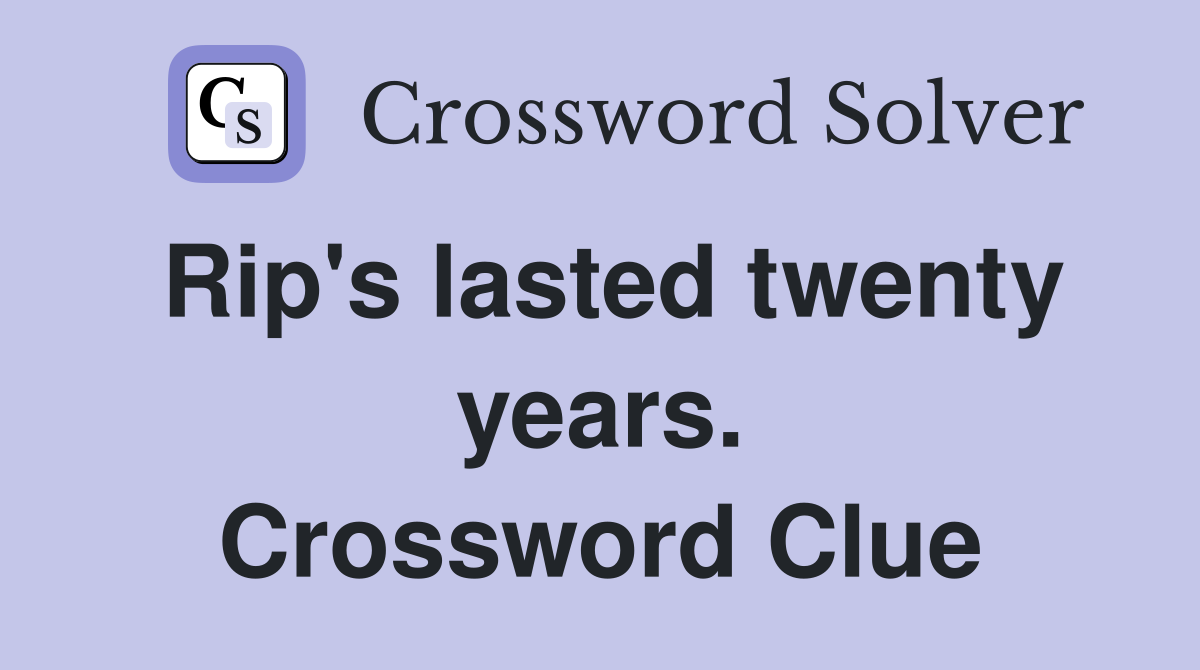 Rip's lasted twenty years. Crossword Clue