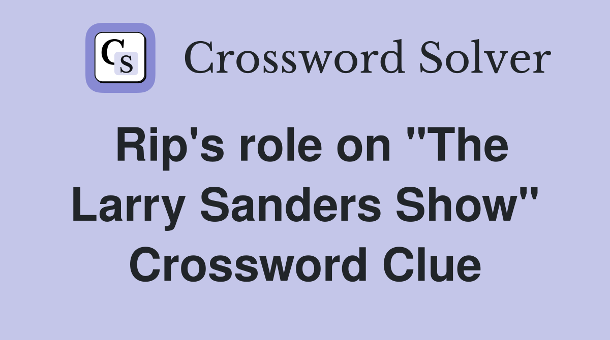 Rip's role on "The Larry Sanders Show" Crossword Clue