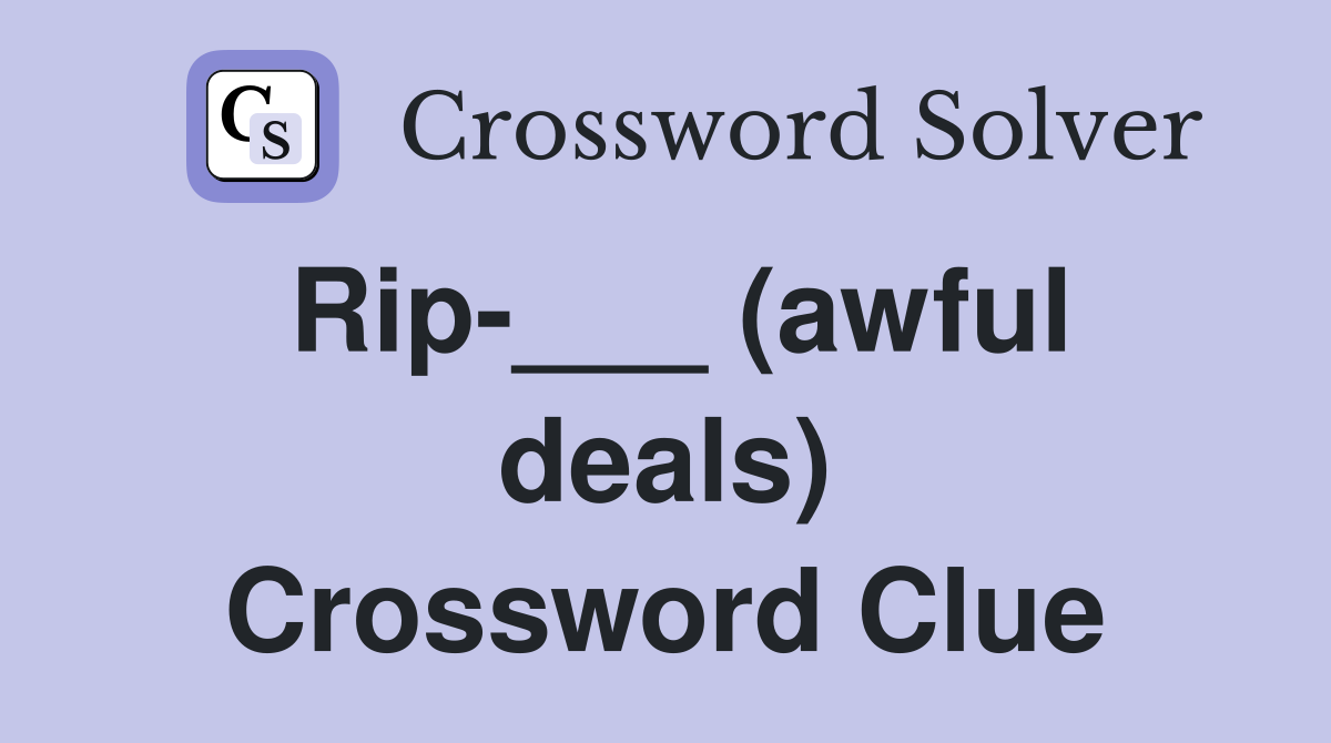 Rip-___ (awful deals) Crossword Clue
