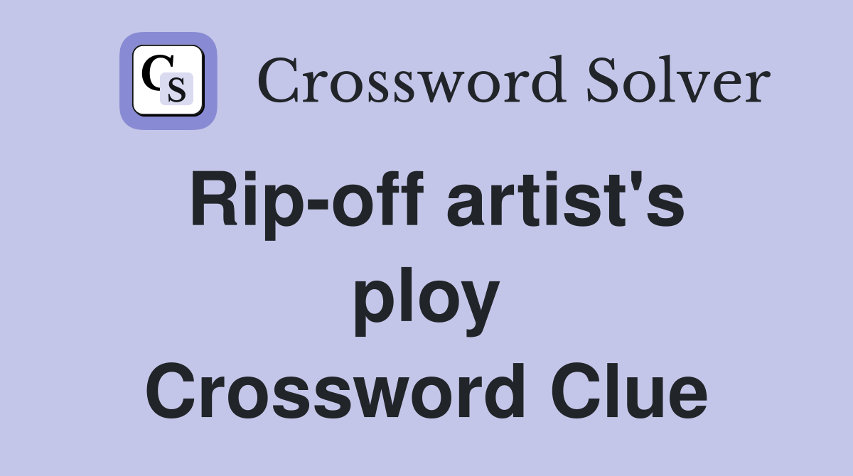 Rip-off artist's ploy Crossword Clue