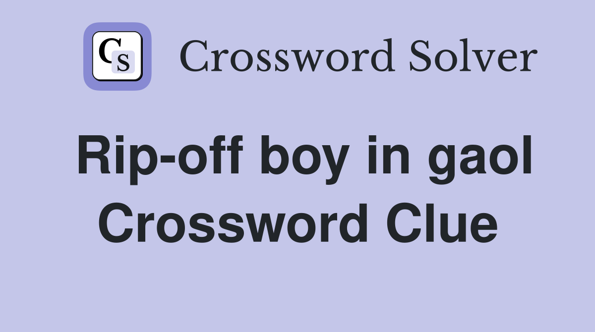 Rip-off boy in gaol Crossword Clue